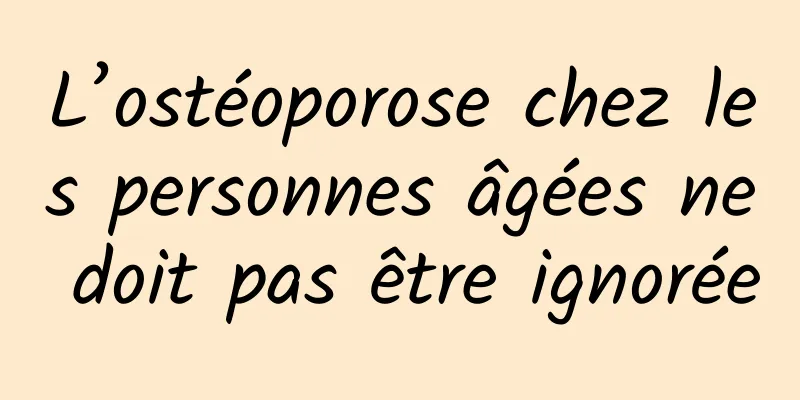 L’ostéoporose chez les personnes âgées ne doit pas être ignorée