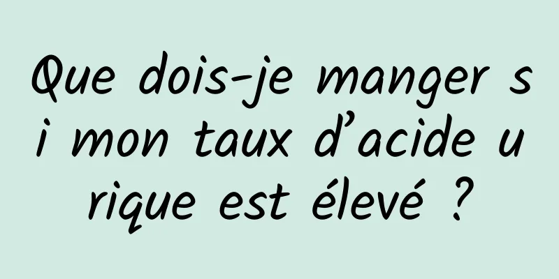 Que dois-je manger si mon taux d’acide urique est élevé ?