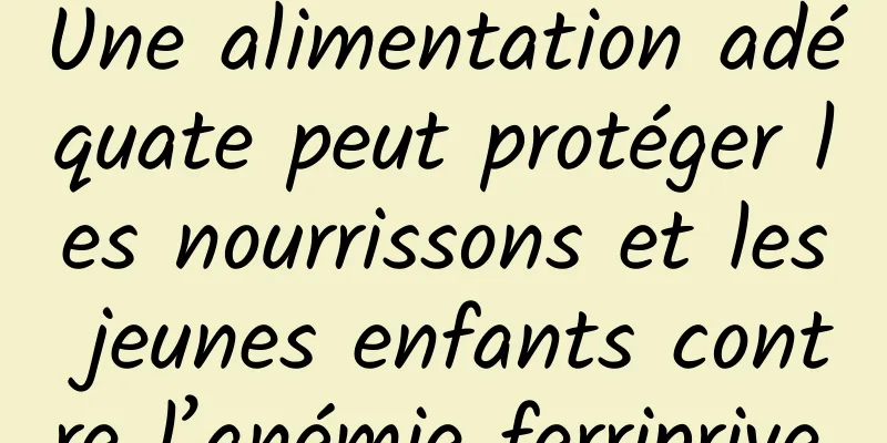 Une alimentation adéquate peut protéger les nourrissons et les jeunes enfants contre l’anémie ferriprive.