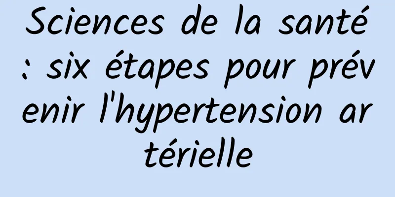 Sciences de la santé : six étapes pour prévenir l'hypertension artérielle