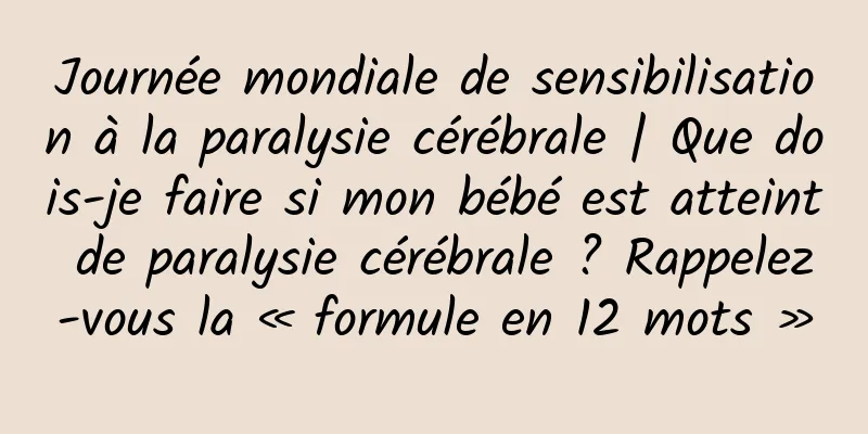 Journée mondiale de sensibilisation à la paralysie cérébrale | Que dois-je faire si mon bébé est atteint de paralysie cérébrale ? Rappelez-vous la « formule en 12 mots »