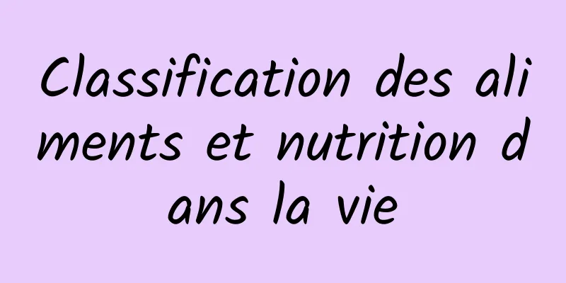 Classification des aliments et nutrition dans la vie