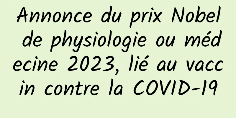 Annonce du prix Nobel de physiologie ou médecine 2023, lié au vaccin contre la COVID-19