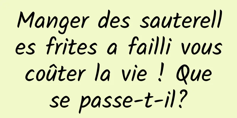 Manger des sauterelles frites a failli vous coûter la vie ! Que se passe-t-il?