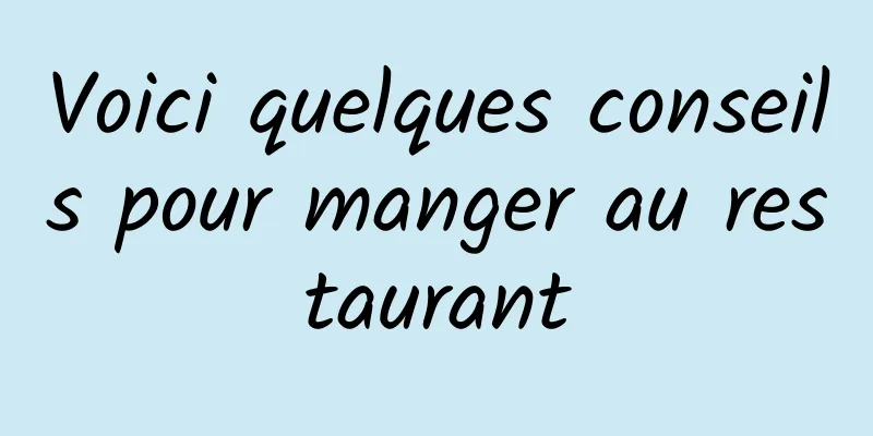 Voici quelques conseils pour manger au restaurant