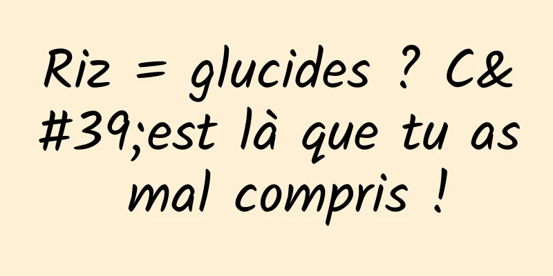 Riz = glucides ? C'est là que tu as mal compris !