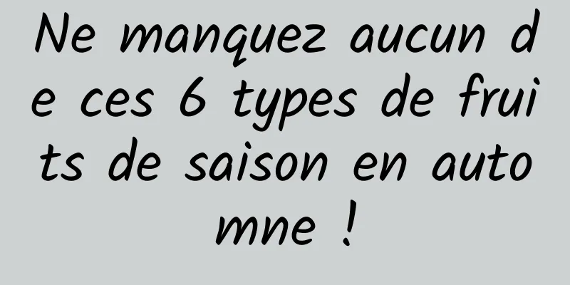Ne manquez aucun de ces 6 types de fruits de saison en automne !