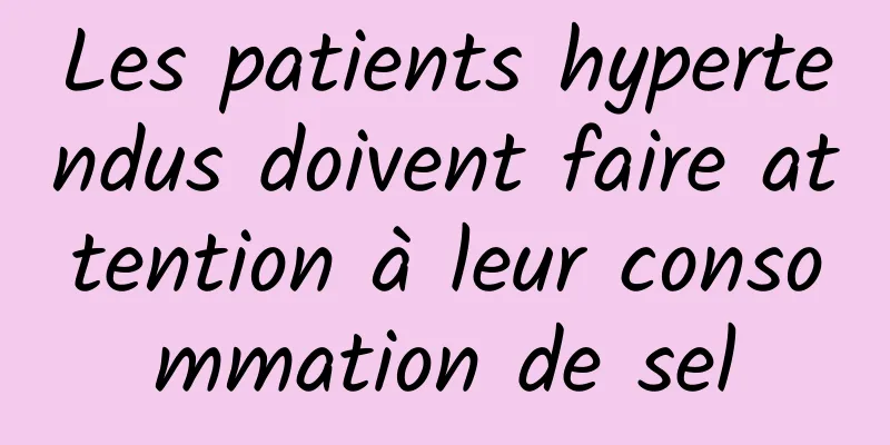 Les patients hypertendus doivent faire attention à leur consommation de sel