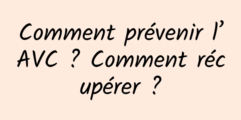 Comment prévenir l’AVC ? Comment récupérer ?
