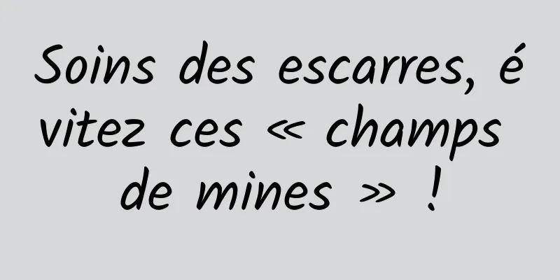 Soins des escarres, évitez ces « champs de mines » !