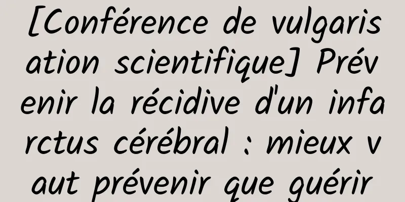 [Conférence de vulgarisation scientifique] Prévenir la récidive d'un infarctus cérébral : mieux vaut prévenir que guérir
