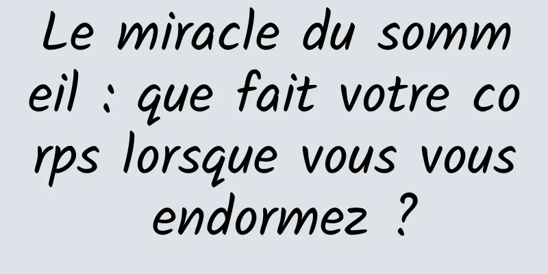 Le miracle du sommeil : que fait votre corps lorsque vous vous endormez ?