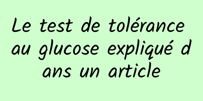 Le test de tolérance au glucose expliqué dans un article