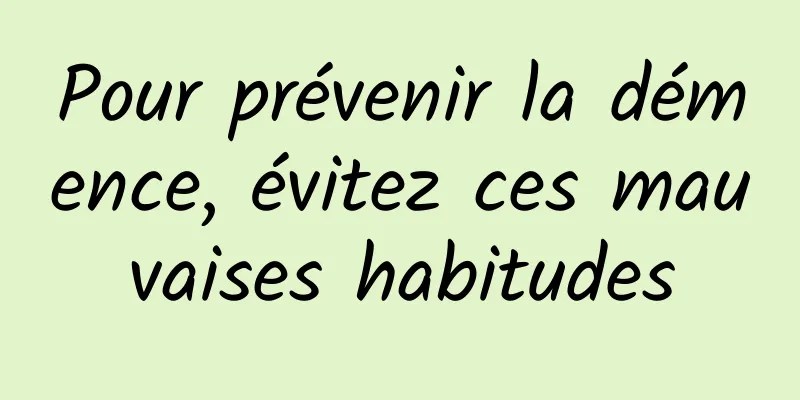 Pour prévenir la démence, évitez ces mauvaises habitudes