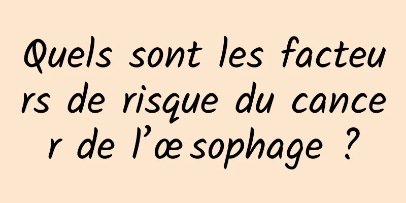 Quels sont les facteurs de risque du cancer de l’œsophage ?