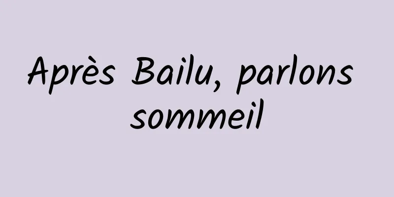 Après Bailu, parlons sommeil