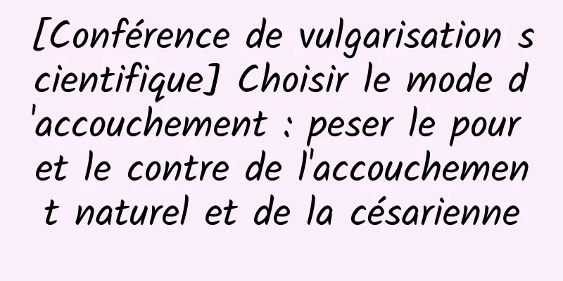 [Conférence de vulgarisation scientifique] Choisir le mode d'accouchement : peser le pour et le contre de l'accouchement naturel et de la césarienne