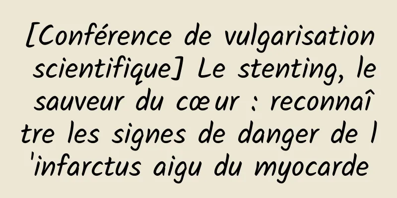 [Conférence de vulgarisation scientifique] Le stenting, le sauveur du cœur : reconnaître les signes de danger de l'infarctus aigu du myocarde