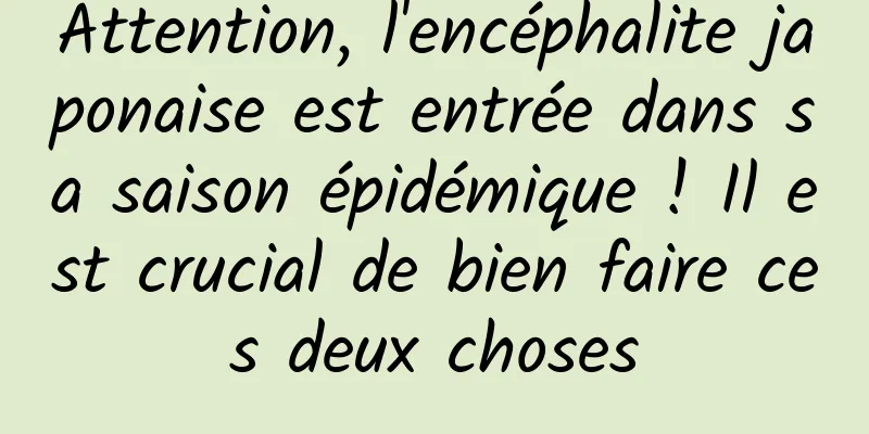 Attention, l'encéphalite japonaise est entrée dans sa saison épidémique ! Il est crucial de bien faire ces deux choses
