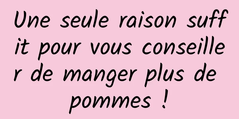Une seule raison suffit pour vous conseiller de manger plus de pommes !