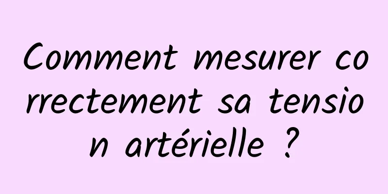 Comment mesurer correctement sa tension artérielle ?