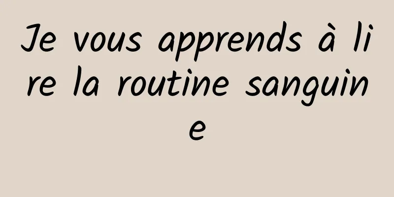 Je vous apprends à lire la routine sanguine