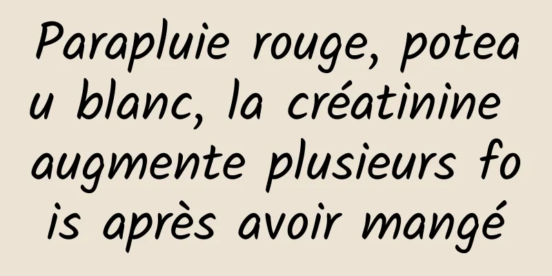Parapluie rouge, poteau blanc, la créatinine augmente plusieurs fois après avoir mangé