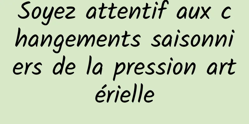 Soyez attentif aux changements saisonniers de la pression artérielle