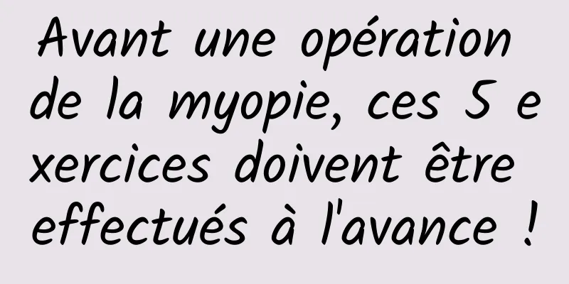 Avant une opération de la myopie, ces 5 exercices doivent être effectués à l'avance !