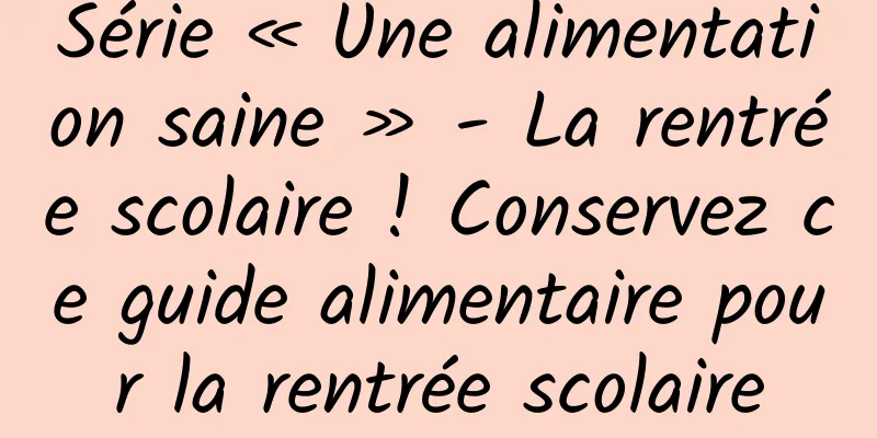 Série « Une alimentation saine » - La rentrée scolaire ! Conservez ce guide alimentaire pour la rentrée scolaire