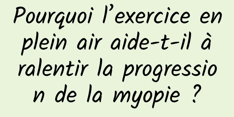 Pourquoi l’exercice en plein air aide-t-il à ralentir la progression de la myopie ?