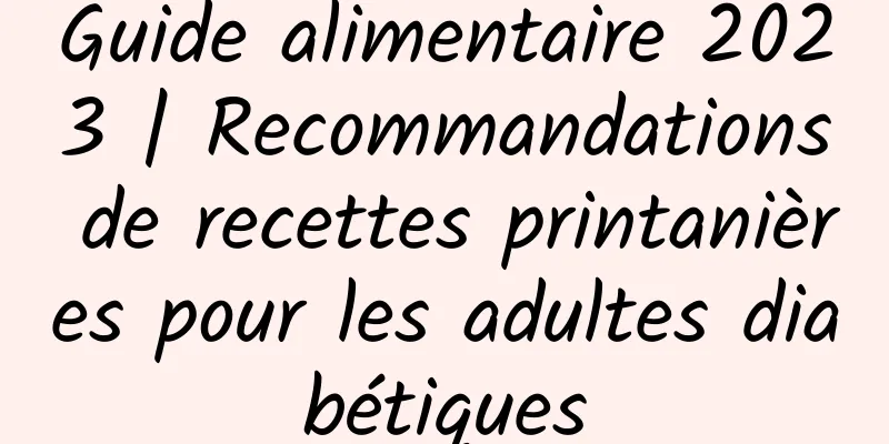 Guide alimentaire 2023 | Recommandations de recettes printanières pour les adultes diabétiques