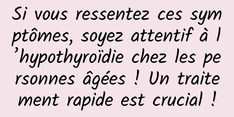 Si vous ressentez ces symptômes, soyez attentif à l’hypothyroïdie chez les personnes âgées ! Un traitement rapide est crucial !