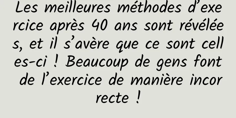 Les meilleures méthodes d’exercice après 40 ans sont révélées, et il s’avère que ce sont celles-ci ! Beaucoup de gens font de l’exercice de manière incorrecte !