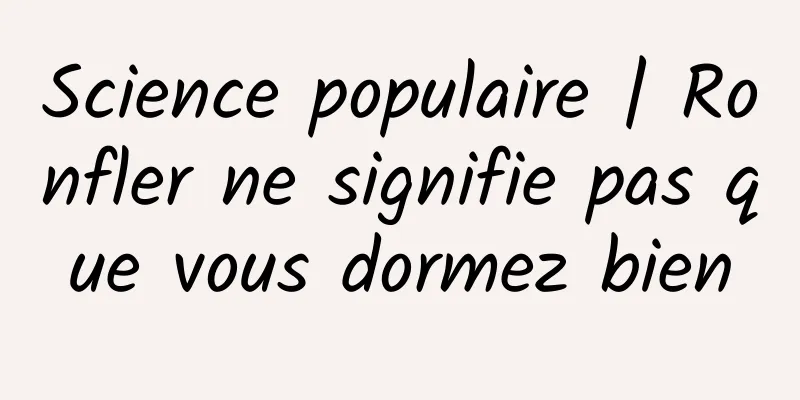 Science populaire | Ronfler ne signifie pas que vous dormez bien