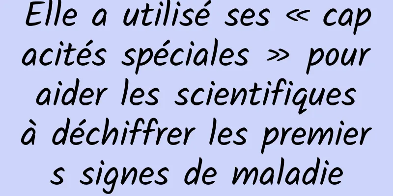 Elle a utilisé ses « capacités spéciales » pour aider les scientifiques à déchiffrer les premiers signes de maladie