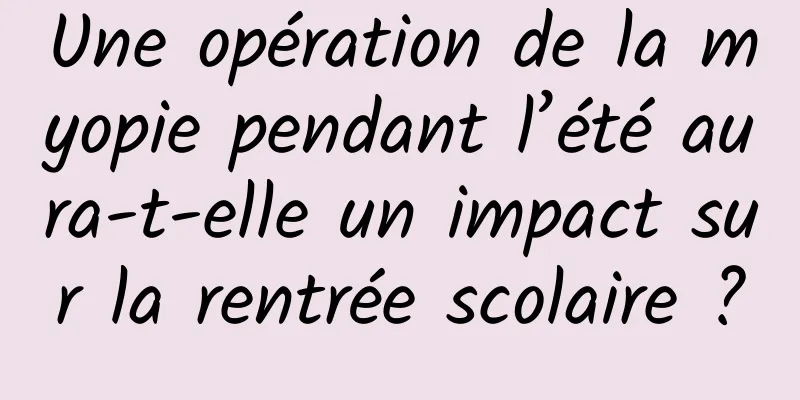 Une opération de la myopie pendant l’été aura-t-elle un impact sur la rentrée scolaire ?