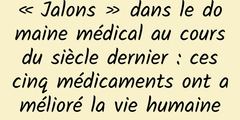 « Jalons » dans le domaine médical au cours du siècle dernier : ces cinq médicaments ont amélioré la vie humaine
