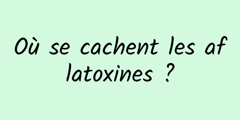 Où se cachent les aflatoxines ?