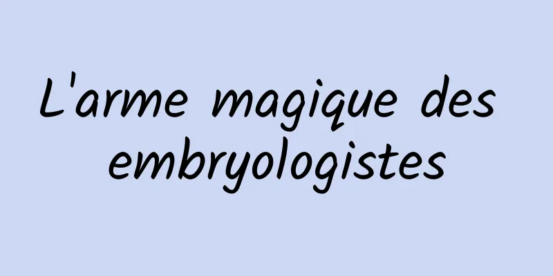 L'arme magique des embryologistes