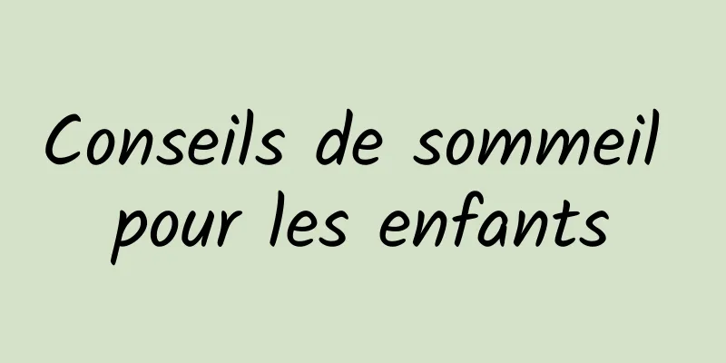 Conseils de sommeil pour les enfants