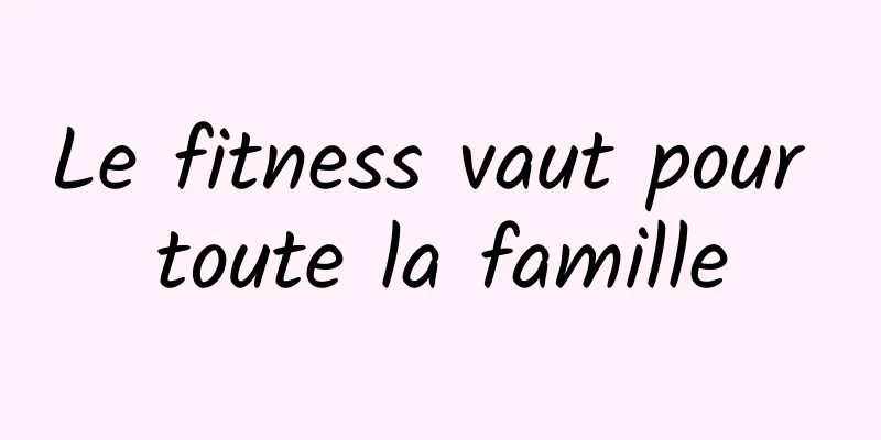 Le fitness vaut pour toute la famille