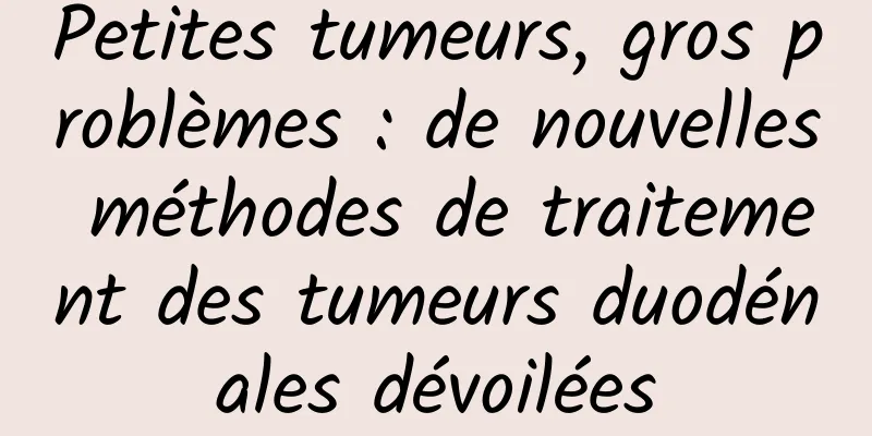 Petites tumeurs, gros problèmes : de nouvelles méthodes de traitement des tumeurs duodénales dévoilées
