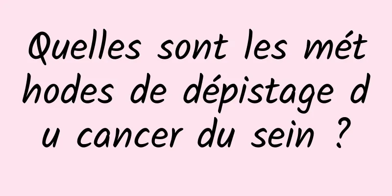Quelles sont les méthodes de dépistage du cancer du sein ?