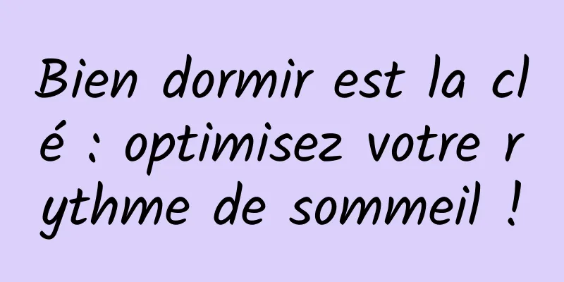 Bien dormir est la clé : optimisez votre rythme de sommeil !