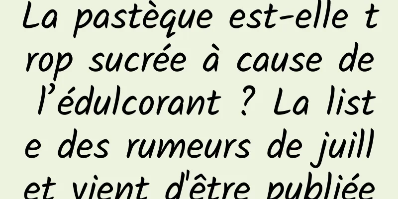 La pastèque est-elle trop sucrée à cause de l’édulcorant ? La liste des rumeurs de juillet vient d'être publiée