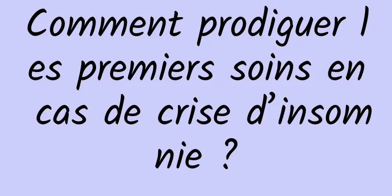 Comment prodiguer les premiers soins en cas de crise d’insomnie ?