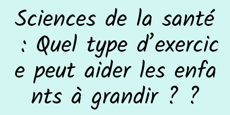 Sciences de la santé : Quel type d’exercice peut aider les enfants à grandir ? ?