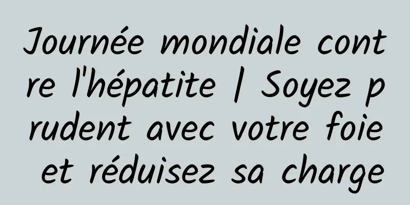 Journée mondiale contre l'hépatite | Soyez prudent avec votre foie et réduisez sa charge