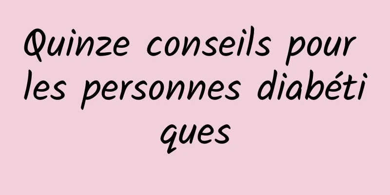 Quinze conseils pour les personnes diabétiques